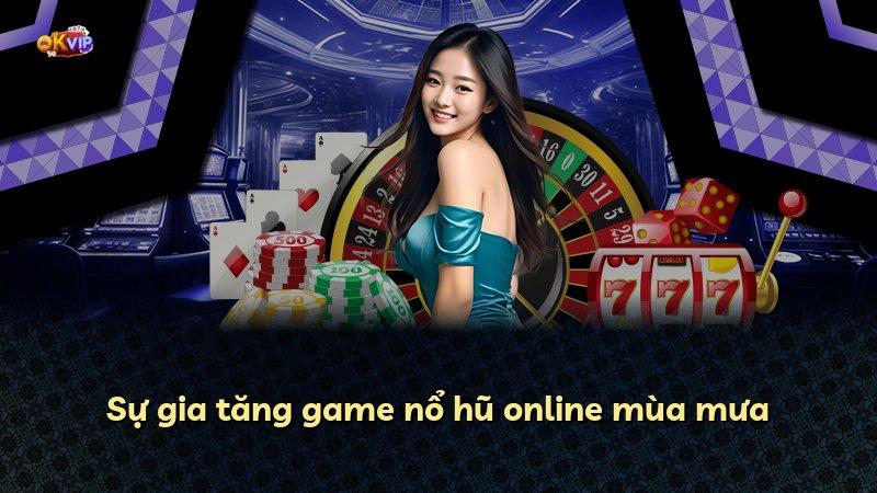 Sự gia tăng game nổ hũ online mùa mưa
