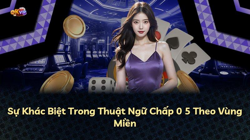 Sự Khác Biệt Trong Thuật Ngữ Chấp 0 5 Theo Vùng Miền
