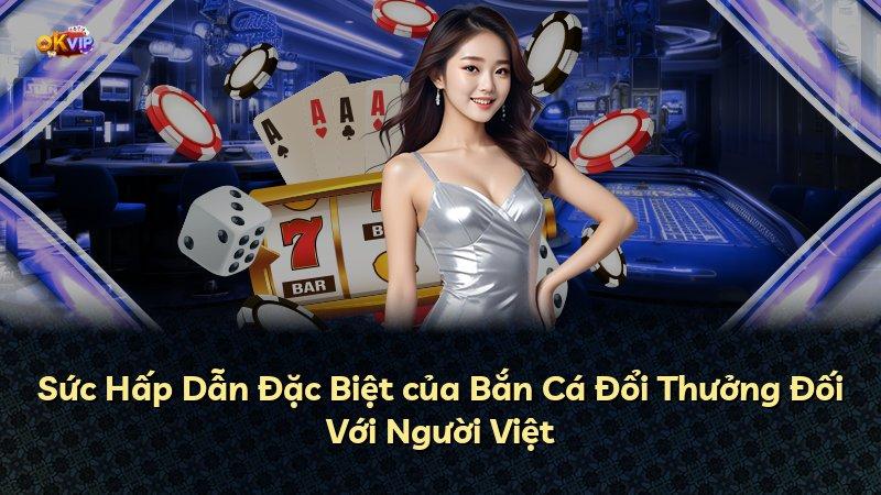 Sức Hấp Dẫn Đặc Biệt của Bắn Cá Đổi Thưởng Đối Với Người Việt