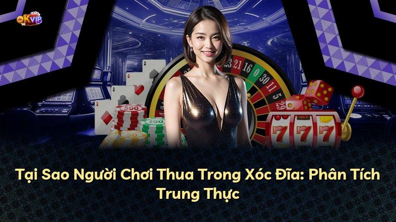 Tại Sao Người Chơi Thua Trong Xóc Đĩa: Phân Tích Trung Thực