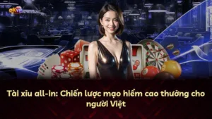 Tài xỉu all-in: Chiến lược mạo hiểm cao thưởng cho người Việt