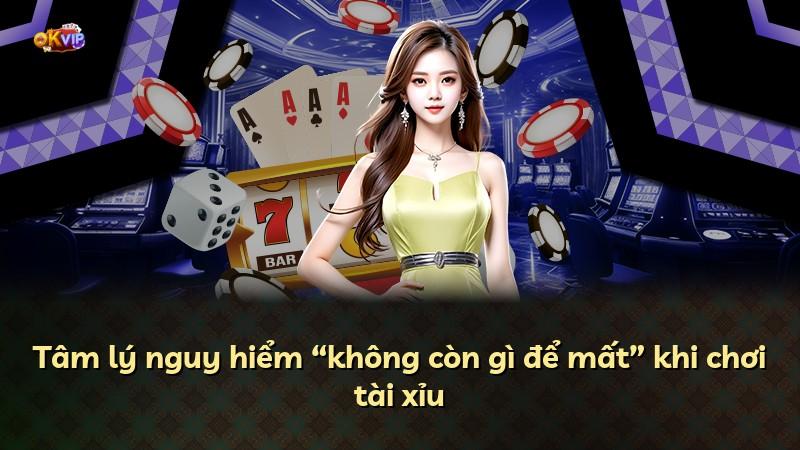 Tâm lý nguy hiểm “không còn gì để mất” khi chơi tài xỉu