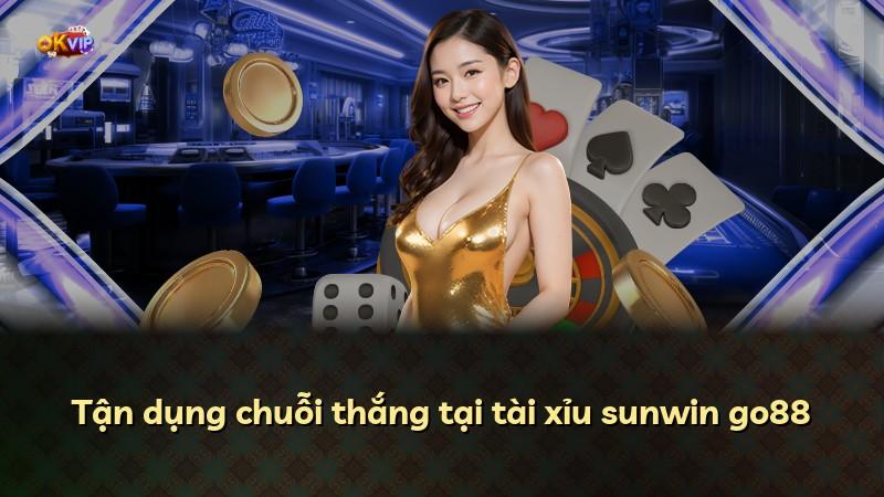 Tận dụng chuỗi thắng tại tài xỉu sunwin go88
