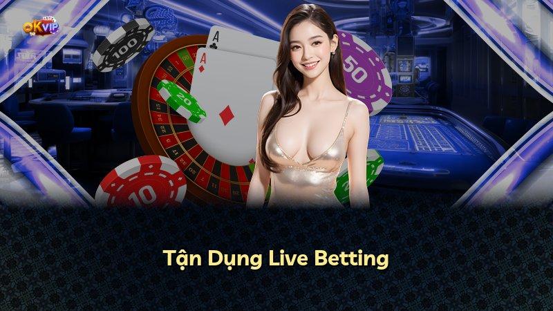 Tận Dụng Live Betting