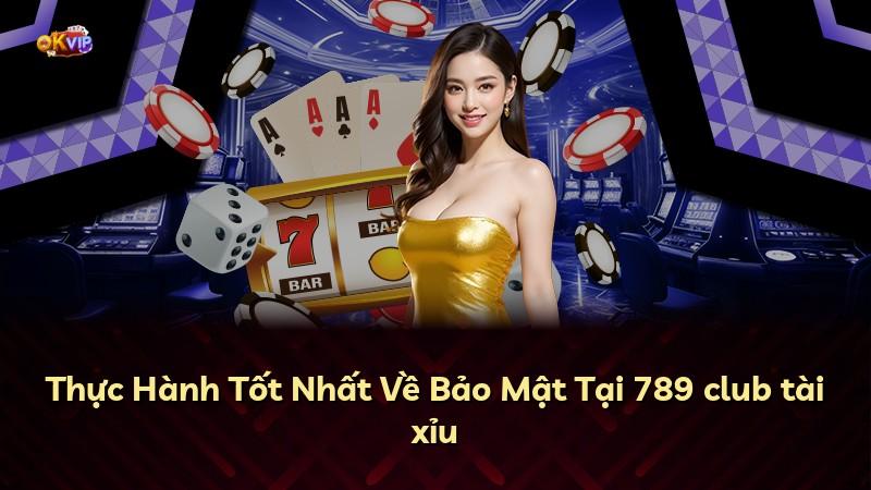 Thực Hành Tốt Nhất Về Bảo Mật Tại 789 club tài xỉu