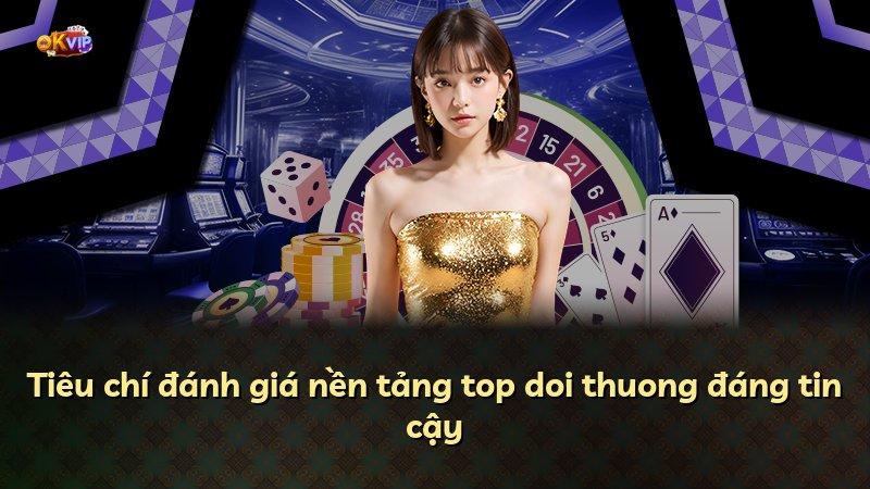 Tiêu chí đánh giá nền tảng top doi thuong đáng tin cậy