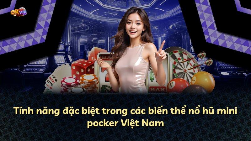 Tính năng đặc biệt trong các biến thể nổ hũ mini pocker Việt Nam