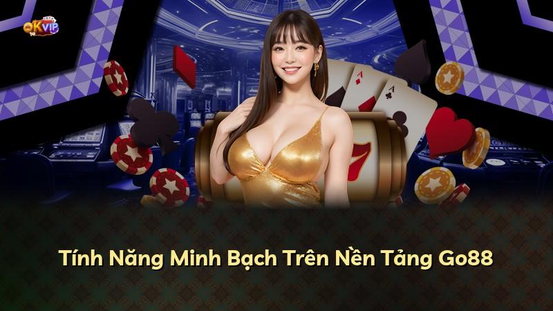 Tính Năng Minh Bạch Trên Nền Tảng Go88