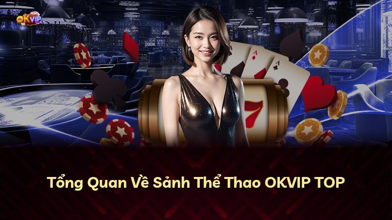 Tổng Quan Về Sảnh Thể Thao OKVIP TOP