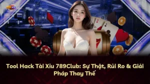 Tool Hack Tài Xỉu 789Club: Sự Thật, Rủi Ro & Giải Pháp Thay Thế