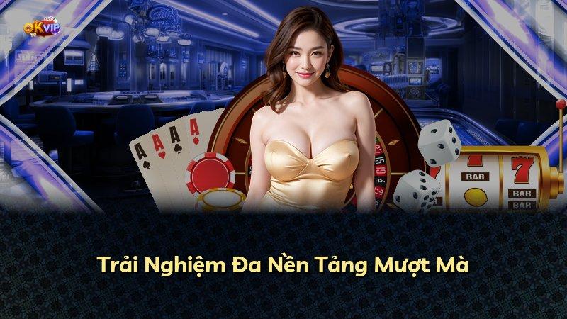 Trải Nghiệm Đa Nền Tảng Mượt Mà
