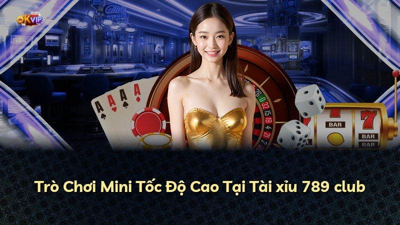 Trò Chơi Mini Tốc Độ Cao Tại Tài xỉu 789 club
