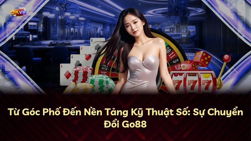 Từ Góc Phố Đến Nền Tảng Kỹ Thuật Số: Sự Chuyển Đổi Go88