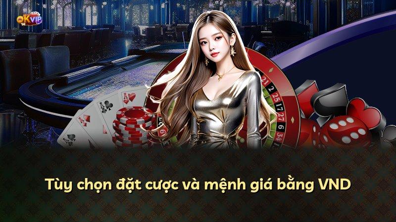 Tùy chọn đặt cược và mệnh giá bằng VND