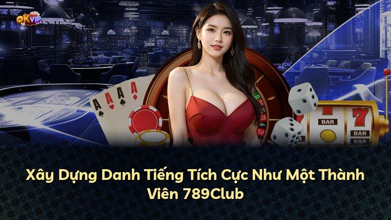 Xây Dựng Danh Tiếng Tích Cực Như Một Thành Viên 789Club