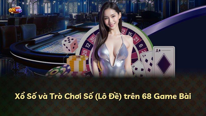 Xổ Số và Trò Chơi Số (Lô Đề) trên 68 Game Bài