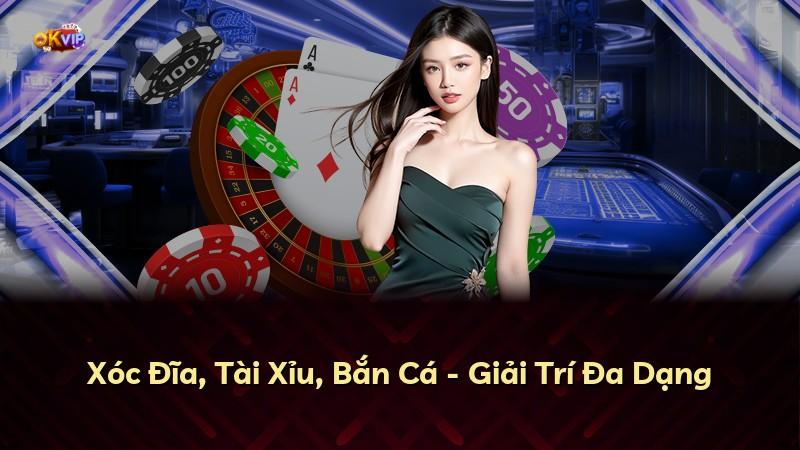 Xóc Đĩa, Tài Xỉu, Bắn Cá - Giải Trí Đa Dạng