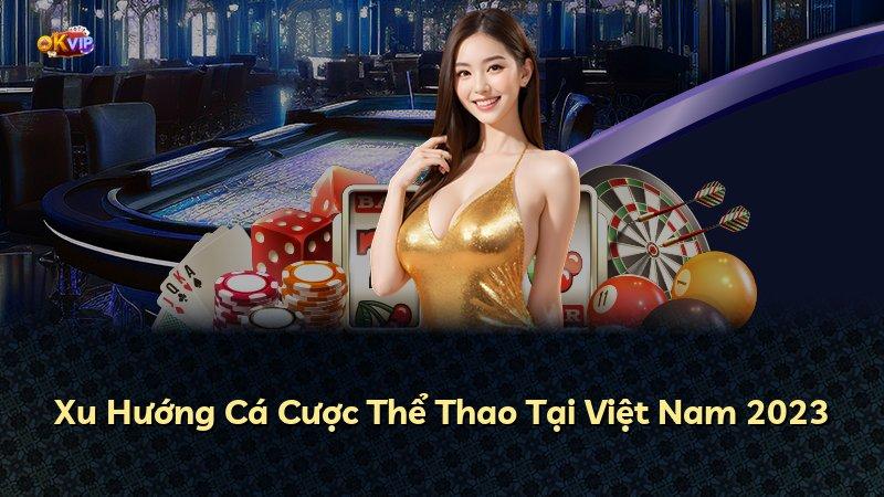 Xu Hướng Cá Cược Thể Thao Tại Việt Nam 2023