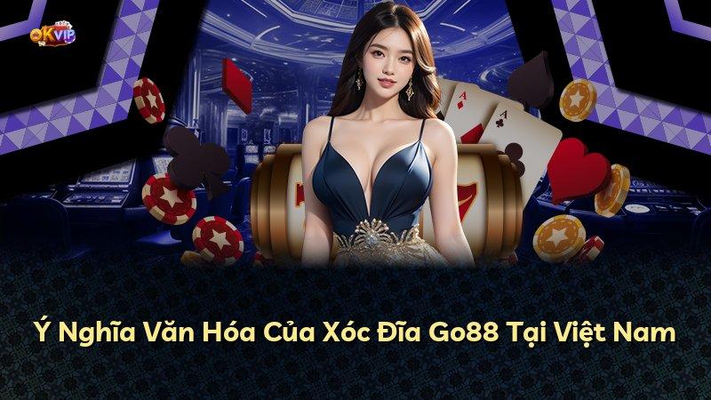 Ý Nghĩa Văn Hóa Của Xóc Đĩa Go88 Tại Việt Nam